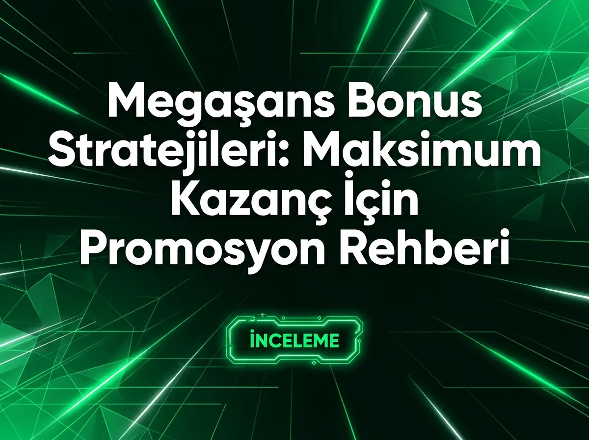 Megaşans Bonus Stratejileri: Maksimum Kazanç İçin Promosyon Rehberi